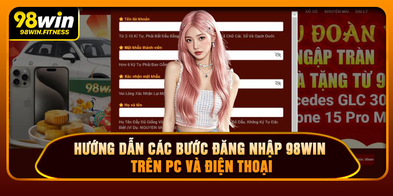 Hướng Dẫn Các Bước Đăng Nhập 98WIN Trên PC Và Điện Thoại