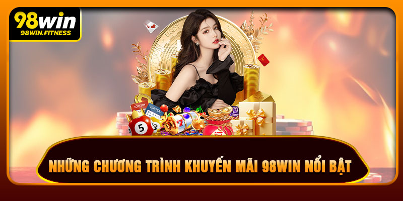 Những Chương Trình Khuyến Mãi 98WIN Nổi Bật