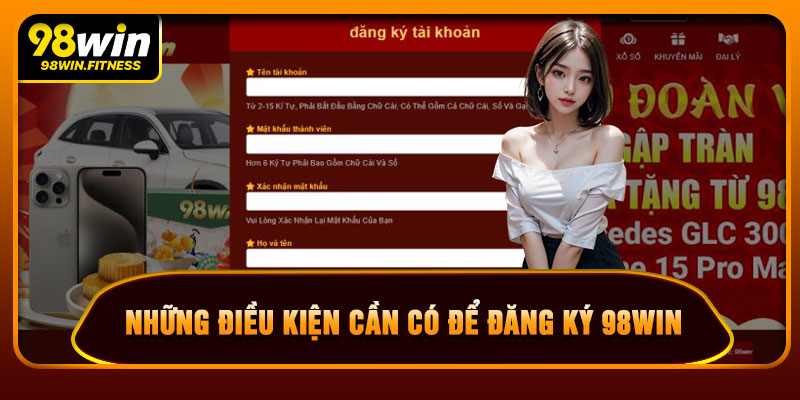 Những Điều Kiện Cần Có Để Đăng Ký 98WIN
