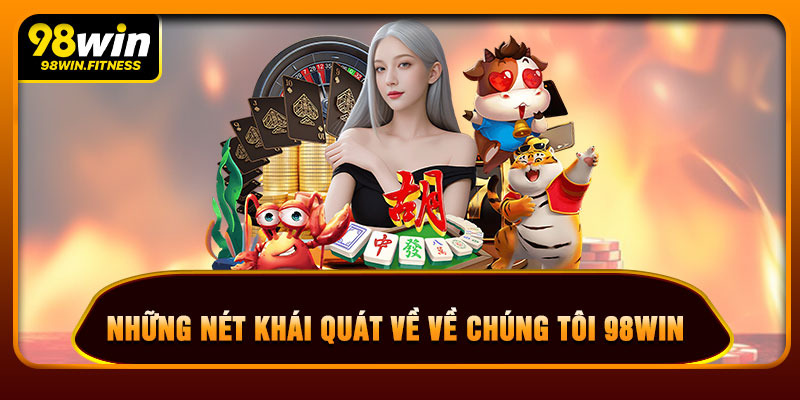 Những Nét Khái Quát Về Về Chúng Tôi 98WIN