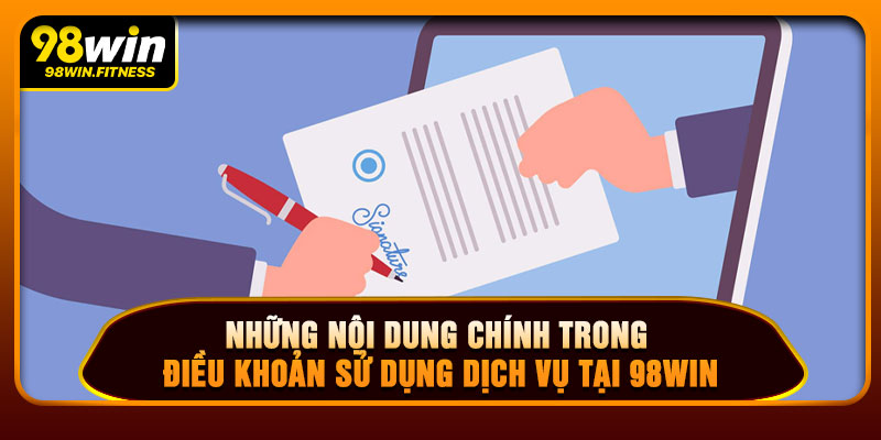 Những Nội Dung Chính Trong Điều Khoản Sử Dụng Dịch Vụ Tại 98WIN