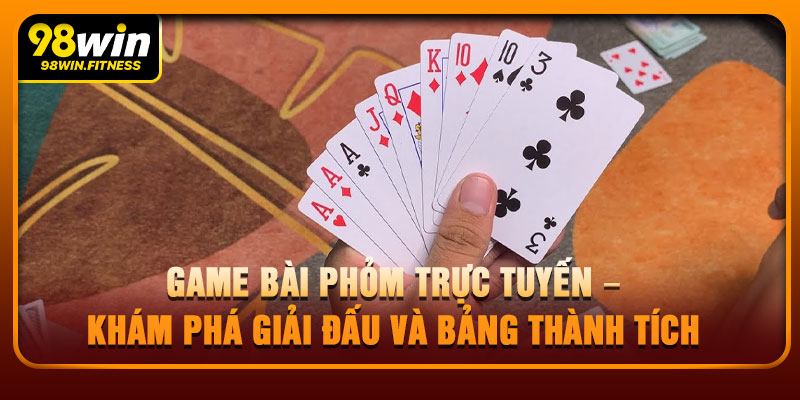 Game Bài Phỏm Trực Tuyến – Khám Phá Giải Đấu Và Bảng Thành Tích