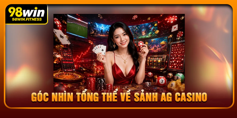 Góc Nhìn Tổng Thể Về Sảnh AG Casino