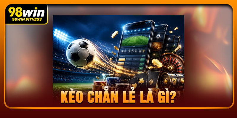 Kèo Chẵn Lẻ Là Gì?