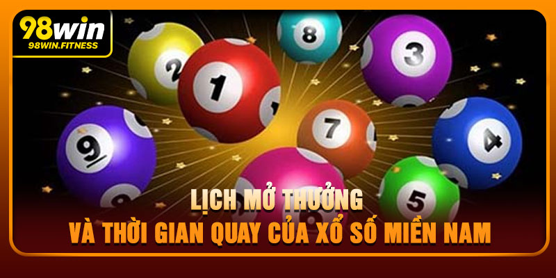 Lịch Mở Thưởng Và Thời Gian Quay Của Xổ Số Miền Nam