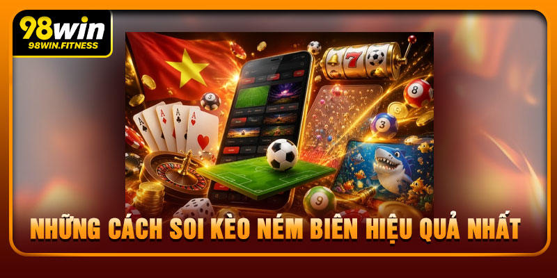 Những Cách Soi Kèo Ném Biên Hiệu Quả Nhất