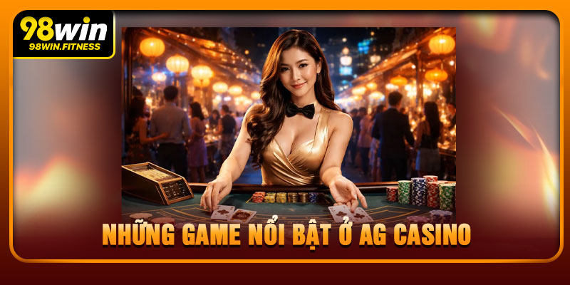 Những Game Nổi Bật Ở AG Casino