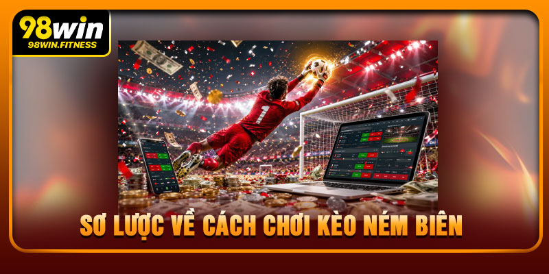 Sơ Lược Về Cách Chơi Kèo Ném Biên